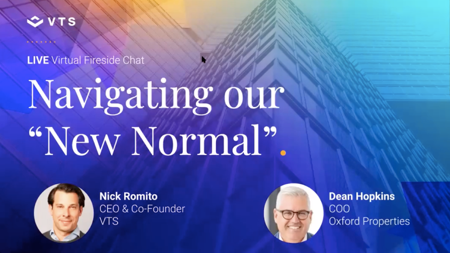 A Virtual Fireside Chat with Oxford Properties’ COO Dean Hopkins and VTS CEO Nick Romito on Navigating our New “Normal.”