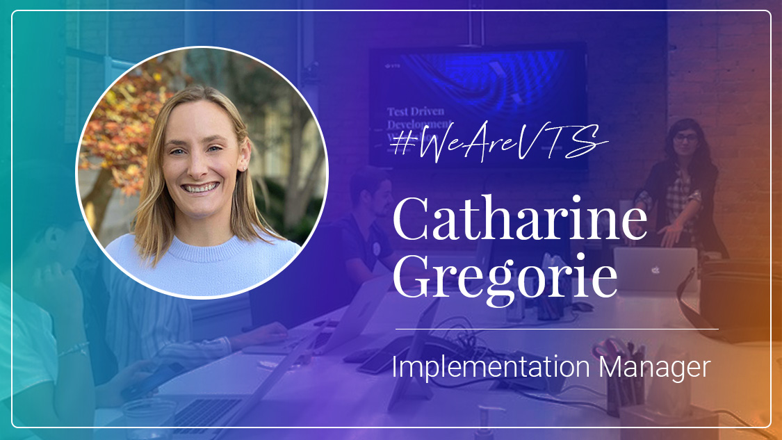 #WeAreVTS: Implementation Manager Catharine Gregorie on Not Being Afraid to Jump into New Opportunities