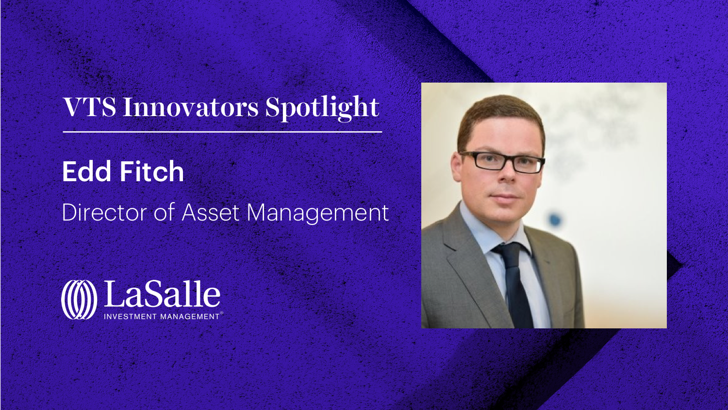 Edd Fitch, Director of Asset Management at LaSalle, on Using Technology to Connect with Teams and Industrial Tenants During a Pandemic